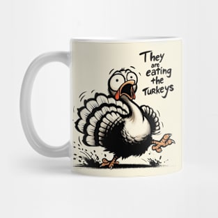 They Are Eating The Turkeys Mug